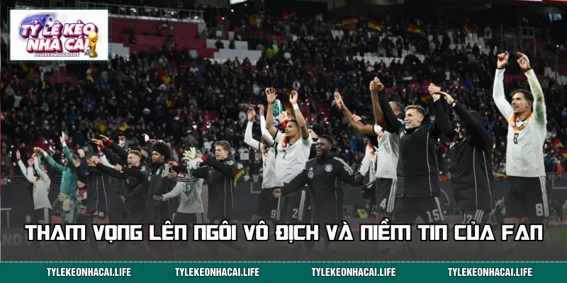 Tham vọng lên đỉnh cao nhất của giải đấu và niềm tin của người hâm mộ